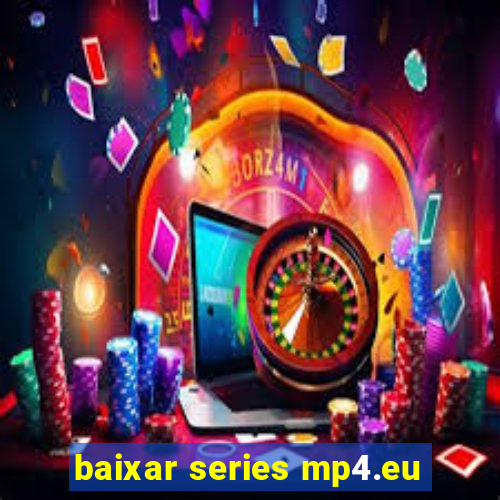 baixar series mp4.eu